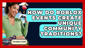 How Do Roblox Events Create Unique Community Traditions? - Open World Tycoons