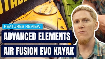 Advanced Elements Air Fusion EVO Kayak | Inflatable Kayak | Specs & Features Review and Walk Around
