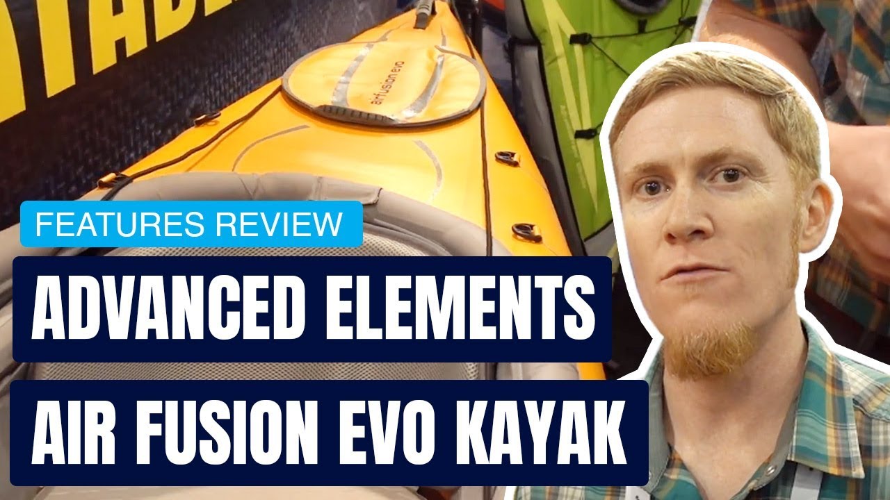 Advanced Elements Air Fusion EVO Kayak | Inflatable Kayak | Specs & Features Review and Walk Around