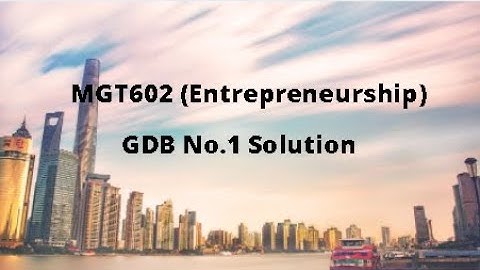 MGT602 (Entrepreneurship) GDB No.1 Idea Solution Spring 2021