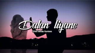 Dalan Liyane Lirik (Cover_Hendra Kumbara)