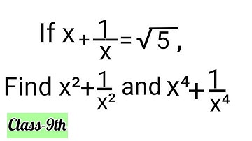 If x+1/x=√5, Find x²+1/x² and x⁴+1/x⁴/Important Question/ Class:-9