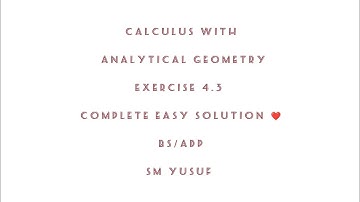 Calculus with analytical geometry Exercise 4.3 complete easy solution ❤️BS /ADP