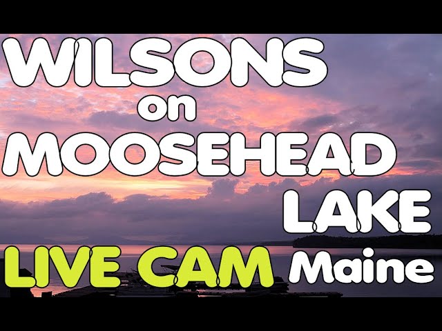 Wilsons on Moosehead Lake, Maine  -  Live Cam
