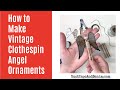 How to Make Vintage Clothespin Angel Ornaments