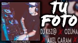 Ozuna Tu Foto Dj Kbz ft Axel Caram Ozuna Tu Foto Dj Kbz ft Axel Caram