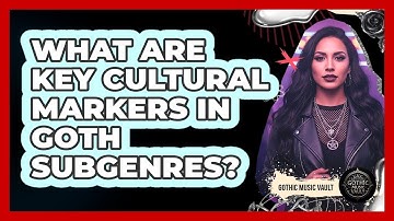 What Are Key Cultural Markers In Goth Subgenres?
