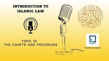 Topic 12   The courts and procedure - The Introduction to Islamic Law - UoL