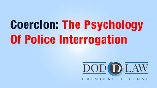 Coercion: The Psychology Of Police Interrogation