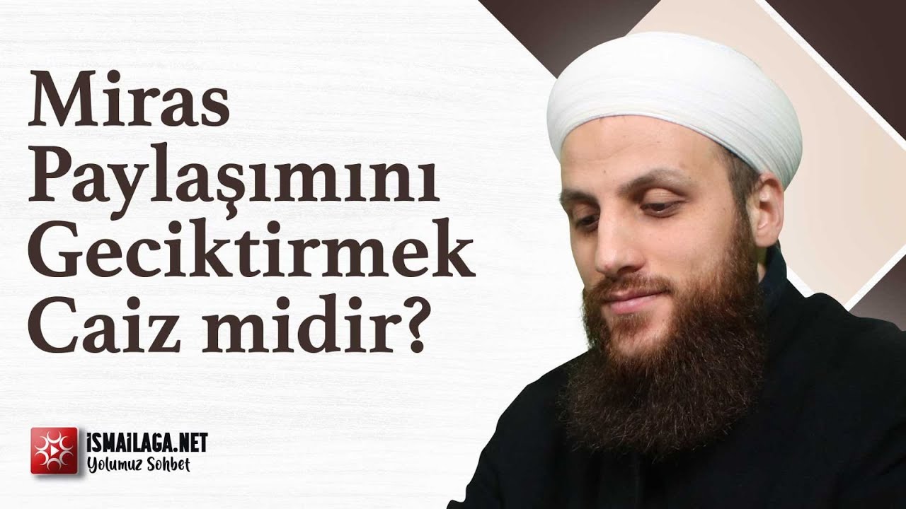 Miras Paylaşımını Geciktirmek Caiz midir? - Ömer Faruk Korkmaz Hoca Efendi  @ismailaganet
