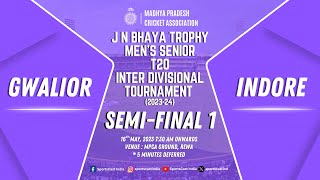 GWALIOR VS INDORE | SEMI-FINAL 1 | J N BHAYA TROPHY | MEN'S SENIOR T20 INTER DIVISIONAL TOURNAMENT