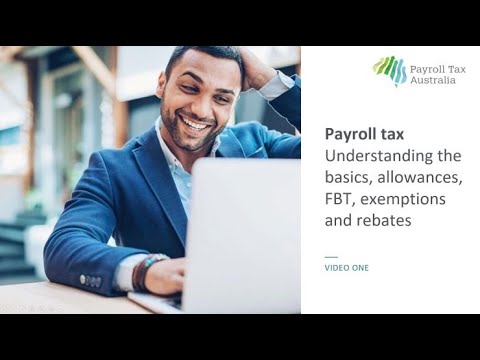 Payroll Tax | Video 1 – Understanding the basics, allowances, FBT, exemptions and rebates