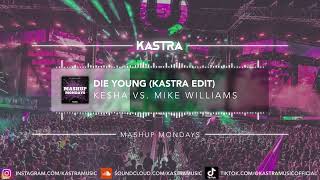 Kesha x Mike Williams - Die Young (Kastra Edit) | MASHUP MONDAY