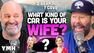 What Kind of Car is Your Wife? | 2 Bears, 1 Cave Ep. 213