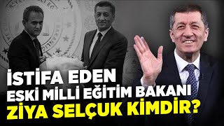 İstifa Eden Eski Milli Eğitim Bakanı Ziya Selçuk Kimdir?