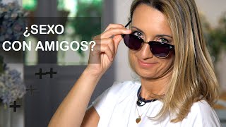 ¿Con qué amigos puedes tener sexo? | TU LADO POSITIVO