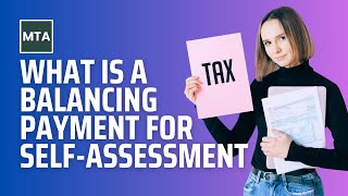 MTA – What Is a Balancing Payment for Self-Assessment in the UK (2025-26 Guide)