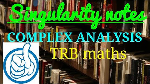 Singularity notes /COMPLEX ANALYSIS/TRB POLYTECHNIC MATHEMATICS 2020