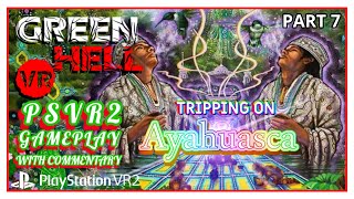 GREEN HELL VR - PSVR2 GAMEPLAY WITH COMMENTARY - PART 7 - TRIPPING ON AYAHUASCA & A BOW MADE!