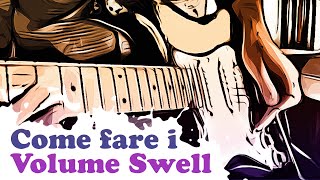 Come fare i Volume Swell. Il famoso effetto violino senza aggiungere pedali!