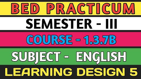 B.E.D  Practicum 1.3.7B । Semester 3 । Learning Design। English । Shakti Sir।