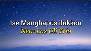 ise Manghapus ilukkon - New Las Uli Trio (lirik lagu)