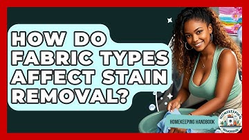 How Do Fabric Types Affect Stain Removal? - Homekeeping Handbook