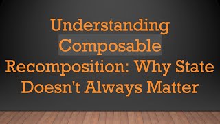 Understanding Composable Recomposition: Why State Doesn't Always Matter
