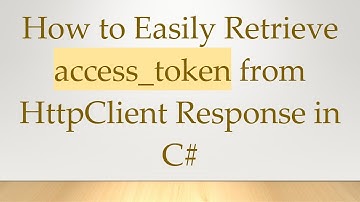 How to Easily Retrieve access_token from HttpClient Response in C#
