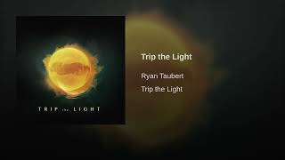Trip the Light | Ryan Taubert
