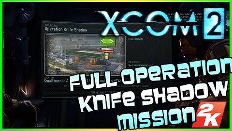 XCOM 2 FULL Operation Knife Shadow Gameplay Footage