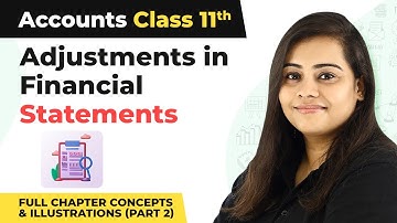 Class 11 Accounts Ch 19|Adjustments in Financial Statements Full Chapter Concepts & Illustrations