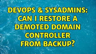 DevOps & SysAdmins: Can I restore a demoted domain controller from backup? (2 Solutions!!) Information