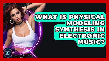 What Is Physical Modeling Synthesis In Electronic Music? - Electronic Mix Masters
