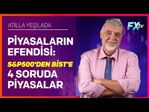 Piyasaların Efendisi: S&P500'den BİST'e 4 Soruda Piyasalar | Atilla Yeşilada