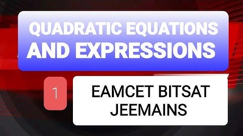 #Quadratic equations and expressions  (EAMCET BITSAT JEE MAIN)