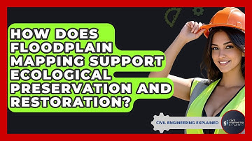 How Does Floodplain Mapping Support Ecological Preservation And Restoration?
