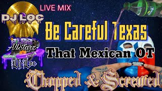 Be Careful Texas - That Mexican OT (Chopped and Screwed)