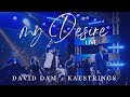 David Dam - My Desire | Feat. Kaestrings| Live | (Official Video)