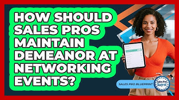 How Should Sales Pros Maintain Demeanor At Networking Events? - Sales Pro Blueprint