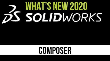 SOLIDWORKS 2020 Composer Tutorial - Composer Enhancements