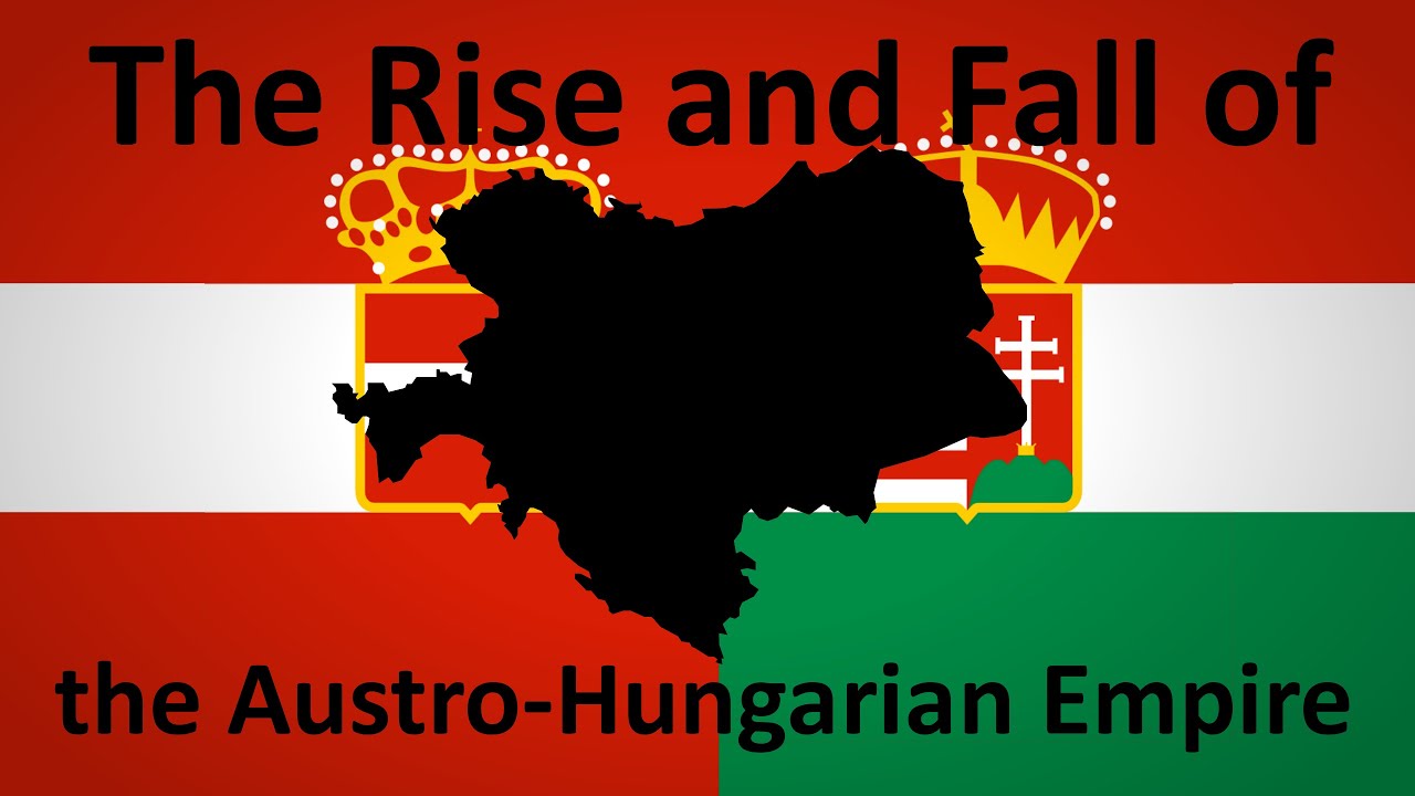 The Rise and Fall of the Austro-Hungarian Empire - YouTube