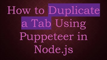 How to Duplicate a Tab Using Puppeteer in Node.js