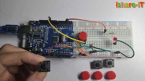[Lập trình nhúng Arduino] Bài 12: Điều khiển Bật-Tắt đèn LED bằng nút nhấn Push Button