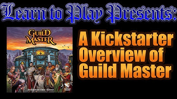 Learn to Play Presents: a Kickstarter overview of Guild Master