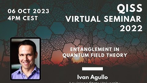Ivan Agullo QISS seminar: Entanglement in Quantum Field Theory