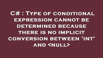 C# : Type of conditional expression cannot be determined because there is no implicit conversion bet