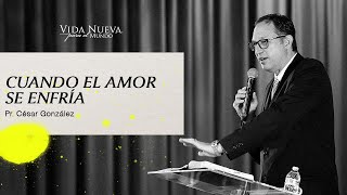 Cuando el amor se enfria | Pr. César González | VNPEM Toluca