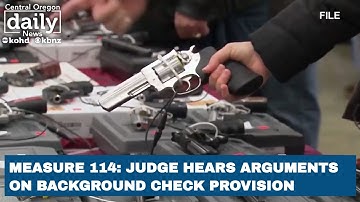 Measure 114: Judge hears arguments on background check provision