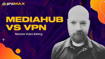 MediaHub vs VPN: Improved Remote Video Collaboration